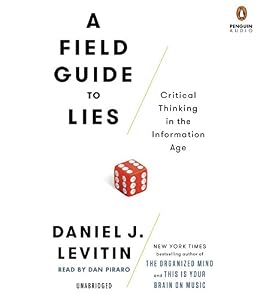 A Field Guide to Lies: Critical Thinking in the Information Age