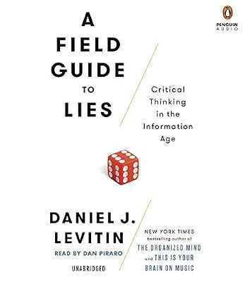 A Field Guide to Lies: Critical Thinking in the Information Age