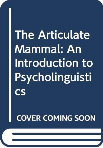 The Articulate Mammal: An Introduction to Psycholinguistics by Jean Aitchison