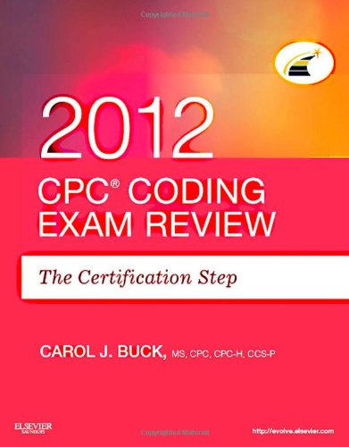 CPC Coding Exam Review 2012: The Certification Step, 1e by Carol J. Buck MS  CPC  CPC-H  CCS-P
