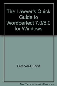 The Lawyer's Quick Guide to Wordperfect 7.0/8.0 for Windows by David Greenwald