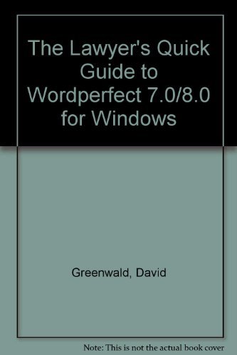The Lawyer's Quick Guide to Wordperfect 7.0/8.0 for Windows by David Greenwald