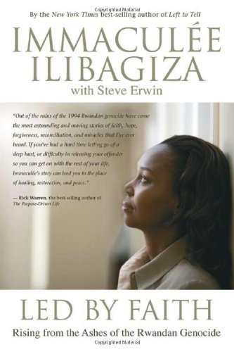 Led By Faith: Rising from the Ashes of the Rwandan Genocide by Immaculee Ilibagiza