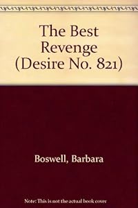 Best Revenge ,The (Silhouette Desire Series) by Barbara Boswell