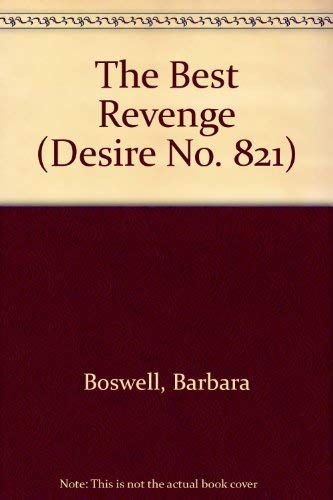 Best Revenge ,The (Silhouette Desire Series) by Barbara Boswell