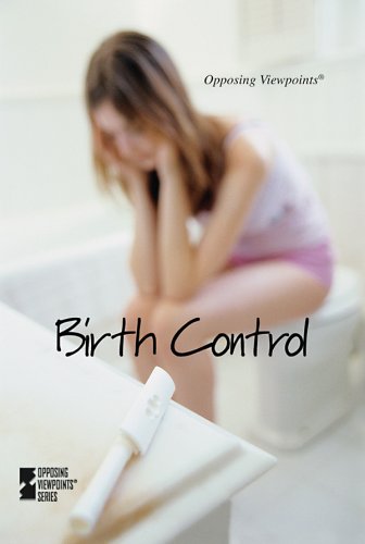 Birth Control (Opposing Viewpoints) by Beth Rosenthal
