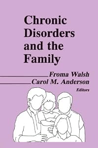 Chronic Disorders and the Family by Froma Walsh