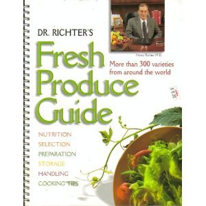 Dr. Richter's Fresh Produce Guide: More than 300 varieties from around the world