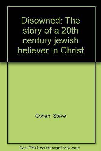 Disowned: The story of a 20th century jewish believer in Christ by Steve Cohen
