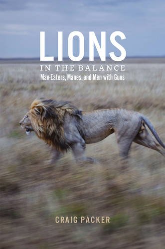 Lions in the Balance: Man-Eaters, Manes, and Men with Guns by Craig Packer