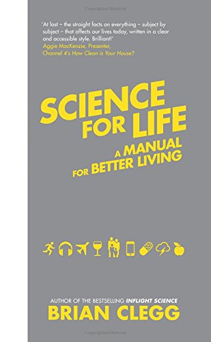 Science for Life: Using the Latest Science to Change our Lives for the Better by Brian Clegg