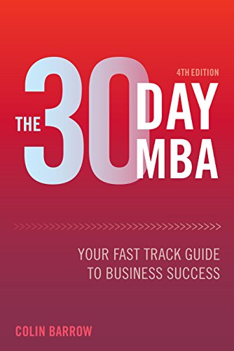 The 30 Day MBA: Your Fast Track Guide to Business Success by Colin Barrow