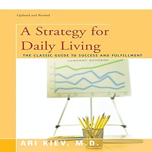 A Strategy for Daily Living: The Classic Guide to Success and Fulfillment by Ari Kiev