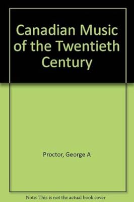 Canadian Music of the Twentieth Century: An Introduction