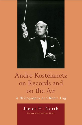 Andre Kostelanetz on Records and on the Air: A Discography and Radio Log by James H. North