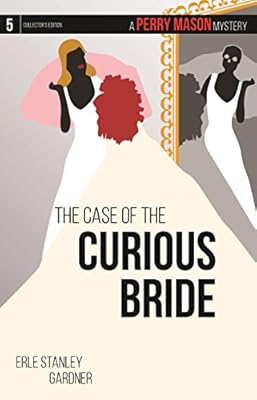The Case of the Curious Bride: A Perry Mason Mystery #5