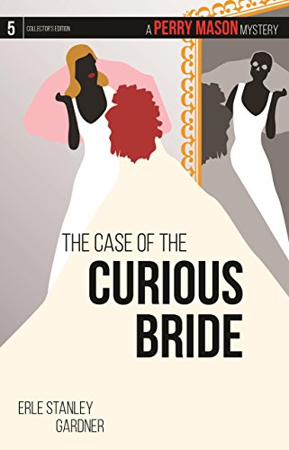 The Case of the Curious Bride: A Perry Mason Mystery #5 by Erle Stanley Gardner