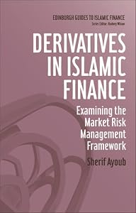 Derivatives in Islamic Finance: Examining the Market Risk Management Framework (Edinburgh Guides to Islamic Finance) by Sherif Ayoub