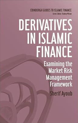Derivatives in Islamic Finance: Examining the Market Risk Management Framework (Edinburgh Guides to Islamic Finance)