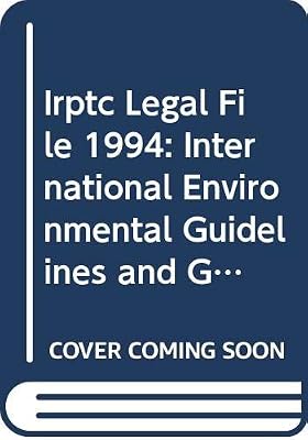 Irptc Legal File: International Environmental Guidelines & Global Conventions Concerning Chemical Substances