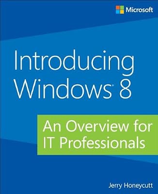 Introducing Windows 8: An Overview for IT Professionals
