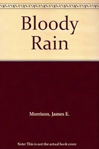 Bloody Rain by James E. Morrison
