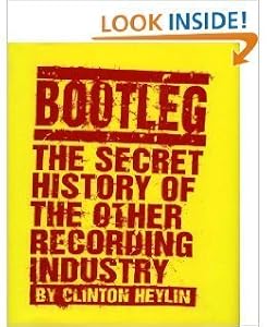 Bootleg: The Secret History of the Other Recording Industry by Clinton Heylin