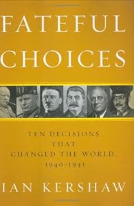 Fateful Choices: Ten Decisions That Changed the World, 1940-1941