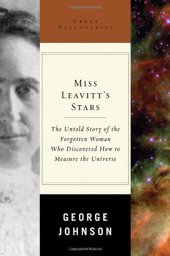 Miss Leavitt's Stars: The Untold Story of the Woman Who Discovered How to Measure the Universe (Great Discoveries) by George Johnson
