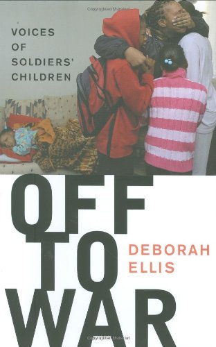 Off to War: Voices of Soldiers' Children by Deborah Ellis