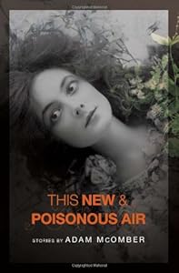 This New &amp; Poisonous Air by Adam McOmber