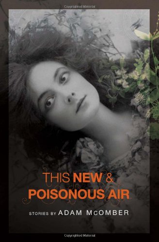 This New &amp; Poisonous Air by Adam McOmber