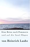 Eine Reise nach Pommern und auf die Insel Rügen: von Heinrich Laube: 02001 - Heinrich Laube