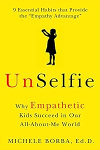 UnSelfie: Why Empathetic Kids Succeed in Our All-About-Me World