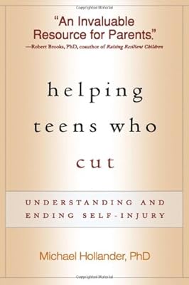 Helping Teens Who Cut: Understanding and Ending Self-Injury
