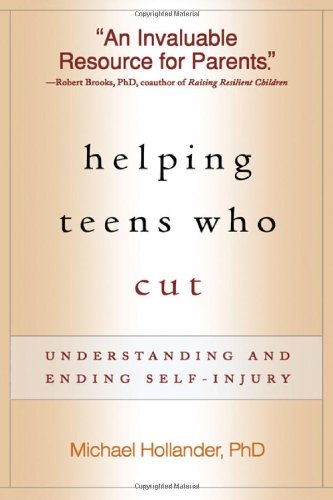 Helping Teens Who Cut: Understanding and Ending Self-Injury by Michael Hollander
