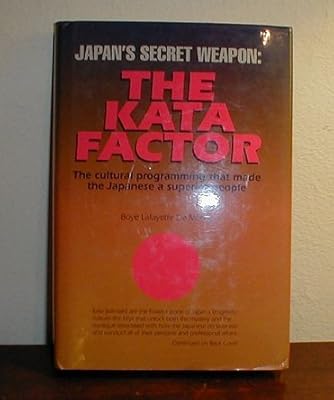 Japan's Secret Weapon: The Kata Factor : The Cultural Programming That Made the Japanese a Superior People