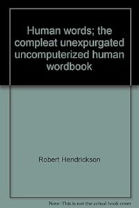 Human words;: The compleat unexpurgated, uncomputerized human wordbook