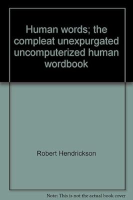 Human words;: The compleat unexpurgated, uncomputerized human wordbook