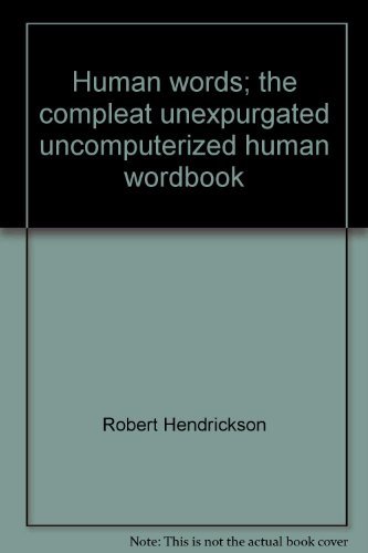 Human words;: The compleat unexpurgated, uncomputerized human wordbook by Robert Hendrickson