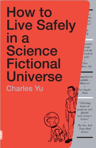 How to Live Safely in a Science Fictional Universe: A Novel by Charles Yu