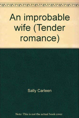 An improbable wife (Tender romance) by Sally Carleen