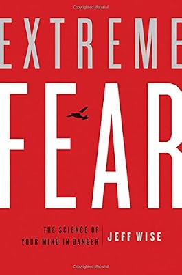 Extreme Fear: The Science of Your Mind in Danger