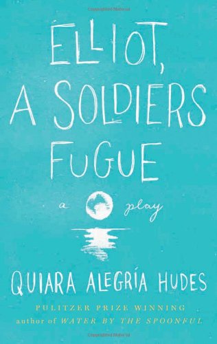 Elliot, A Soldier's Fugue by Quiara Alegria Hudes