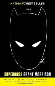 Supergods: What Masked Vigilantes, Miraculous Mutants, and a Sun God from Smallville Can Teach Us About Being Human