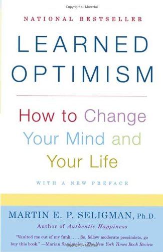 Learned Optimism: How to Change Your Mind and Your Life by Martin E. P. Seligman