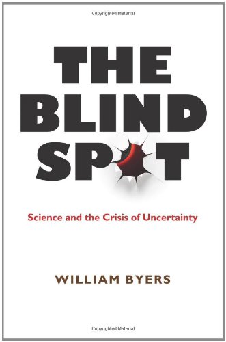 The Blind Spot: Science and the Crisis of Uncertainty by William Byers