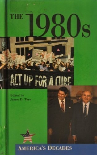 The 1980s (America's Decades) by James D. Torr