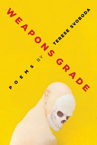 Weapons Grade: Poems (University of Arkansas Press Poetry Series) by Terese Svoboda