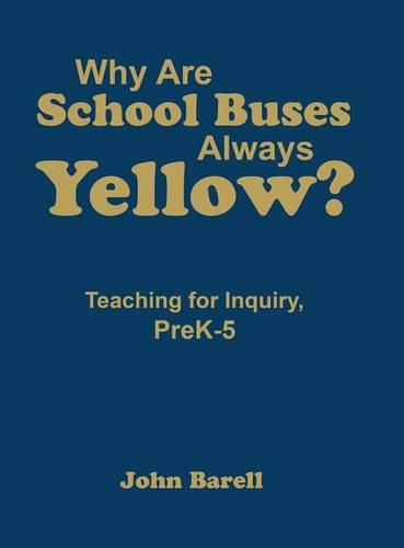 Why Are School Buses Always Yellow?: Teaching for Inquiry, PreK-5 by John F. Barell